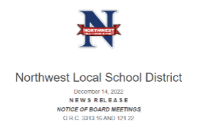 Northwest Local School District December 14, 2022 News Release NOTICE OF BOARD MEETINGS O.R.C 3313.16 AND 121.22