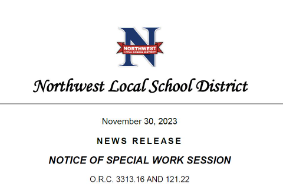 Northwest Local School District November 30, 2023 NEWS RELEASE NOTICE OF SPECIAL WORK SESSION O.R.C. 3313.16 AND 121.22