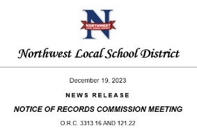 Northwest Local School District December 19, 2023 NEWS RELEASE NOTICE OF RECORDS COMMISSION MEETING O.R.C. 3315.16 AND 121.22