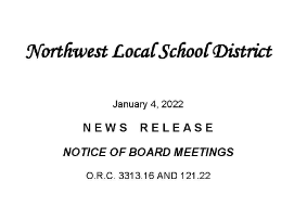 Northwest Local School District January 4, 2022 N E W S R E L E A S E NOTICE OF BOARD MEETINGS O.R.C. 3313.16 AND 121.22