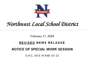 Northwest Local SChool District February 11, 2024 REVISED NEWS RELEASE NOTICE OF SPECIAL WORK SESSION O.R.C. 3313.16 AND 121.22
