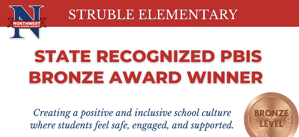 Struble Elementary STATE RECOGNIZED PBIS BRONZE AWARD WINNER, Creating a positive and inclusive school culture where students feel safe, engaged, and supported. Bronze Level 