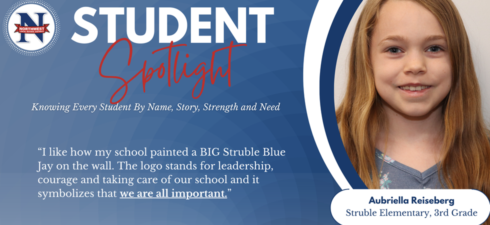Student Spotlight: Knowing Every Student By Name, Story, Strength and Need  “I like how my school painted a BIG Struble Blue Jay on the wall. The logo stands for leadership, courage and taking care of our school and it symbolizes that we are all important.”